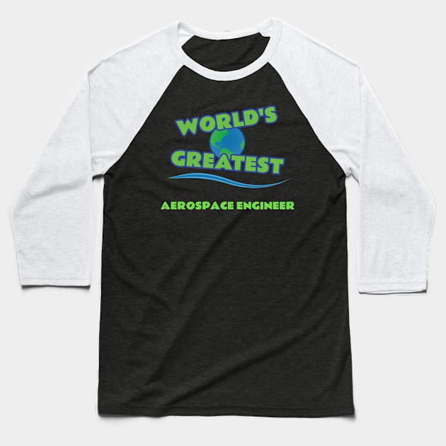 World's Greatest Aerospace Engineer Baseball T-Shirt by emojiawesome